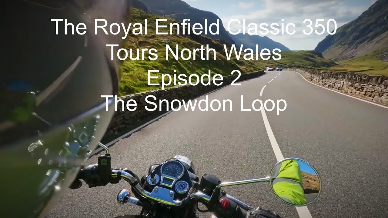 The Royal Enfield Classic 350 Tours North Wales, Episode 2 - The Snowdon Loop
