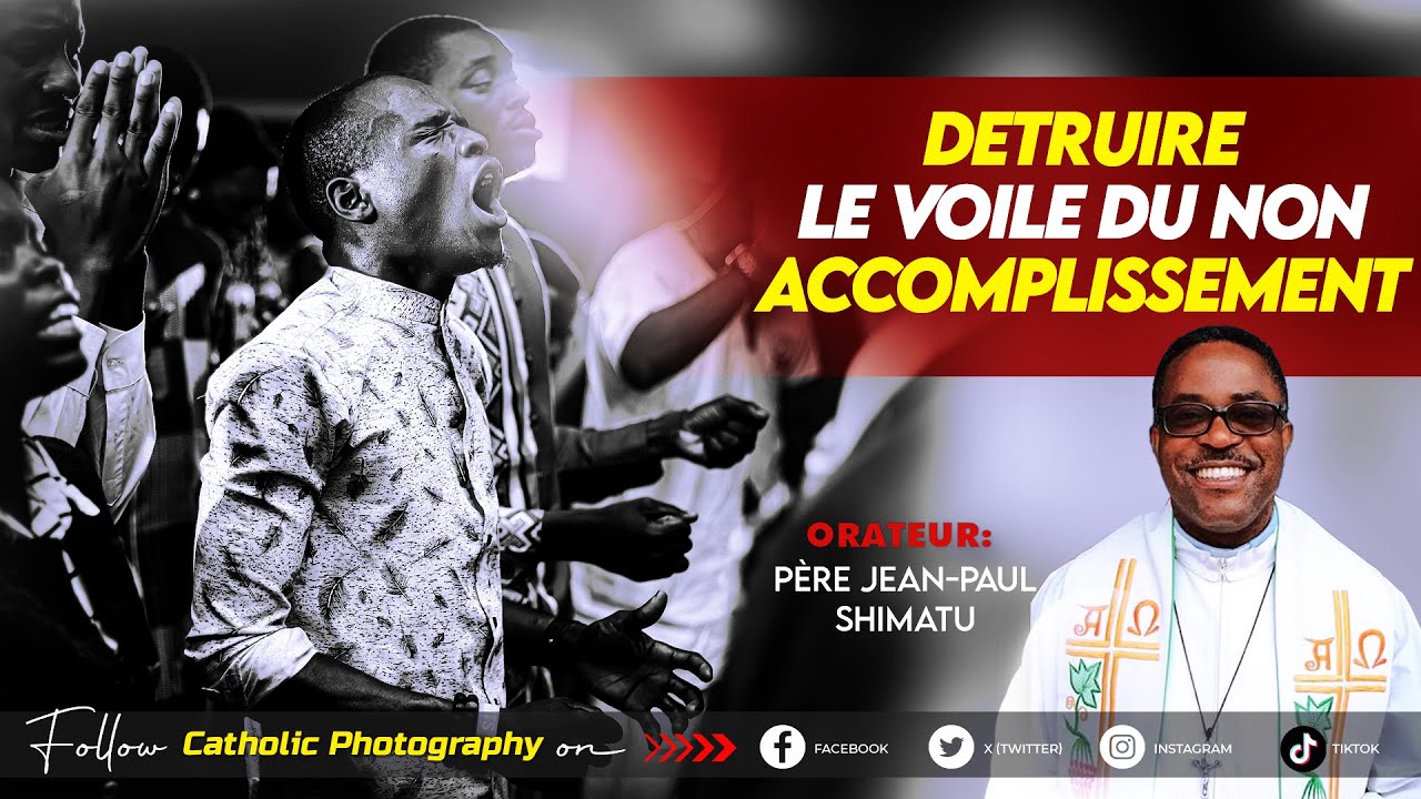 DETRUIRE LE VOILE DU NON ACCOMPLISSEMENT – Père Jean Paul Shimatu