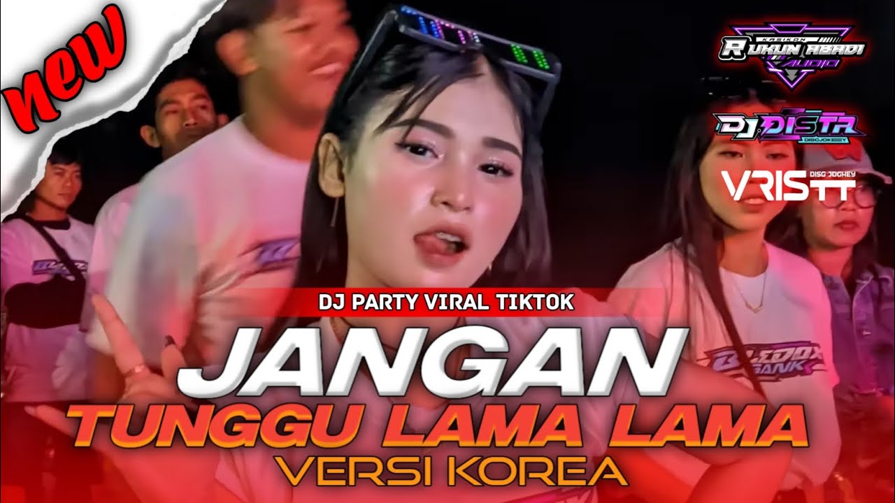 DJ PARTY VIRAL DI TIKTOK_JANGAN TUNGGU LAMA LAMA VERSI KOREA_COCOK BUAT CEK SOUND 