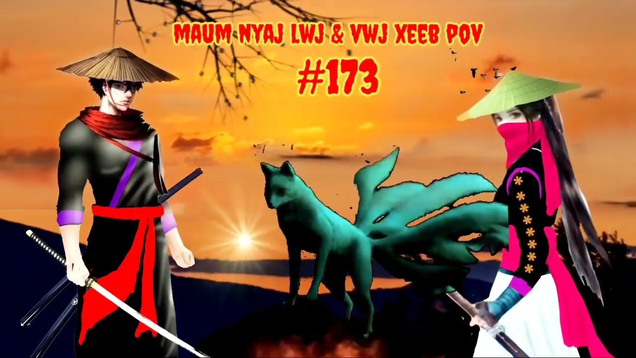 Maum Nyaj Lwj & Vwj Xeeb Pov ntu 173