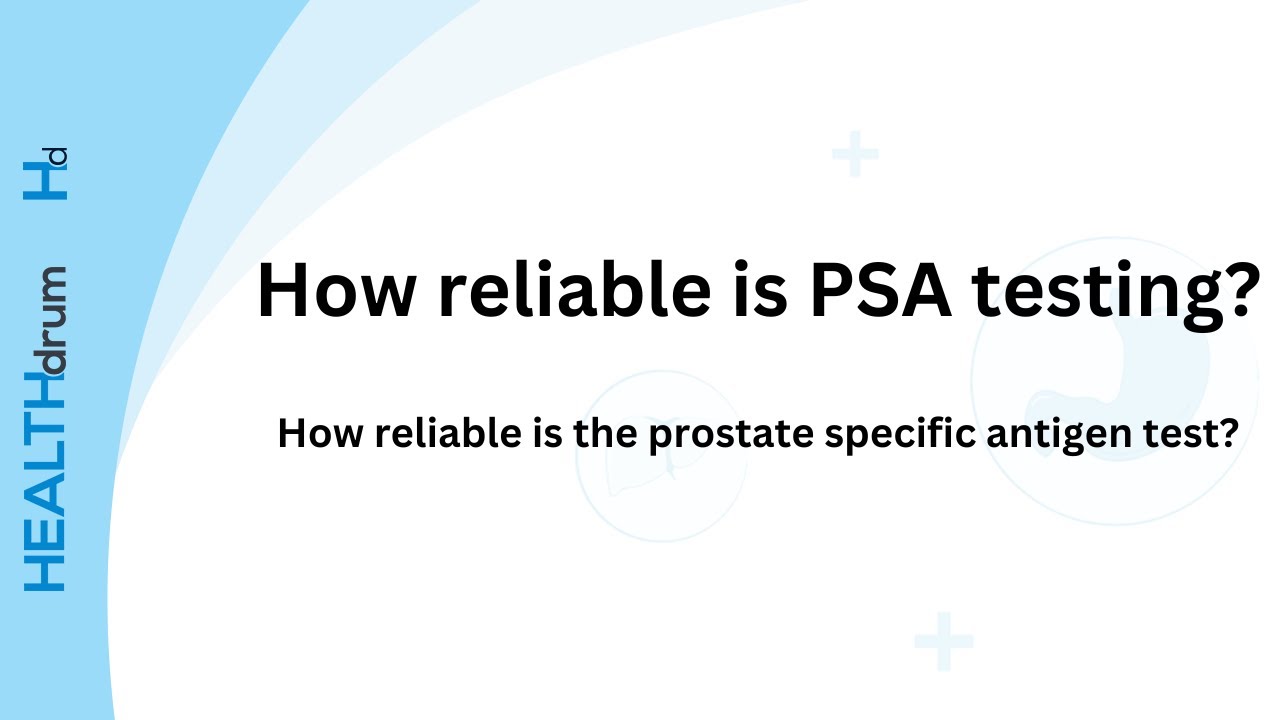 How reliable is PSA testing? : Prostate specific antigen (PSA) blood test