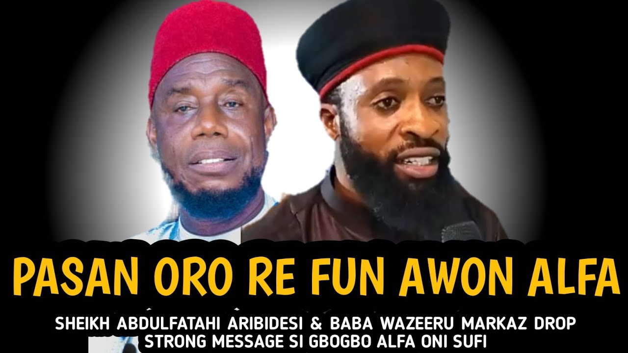 Pasan Oro Re Fun Awon Alfa | SHEIKH ABDULFATAHI ARIBIDESI & BABA WAZEERU MARKAZ DROP STRONG MESSAGE