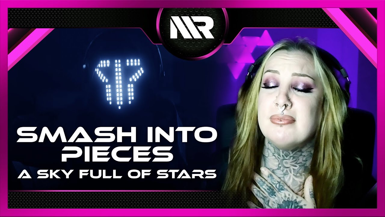 SMASH INTO PIECES - A SKY FULL OF STARS (REACTION)