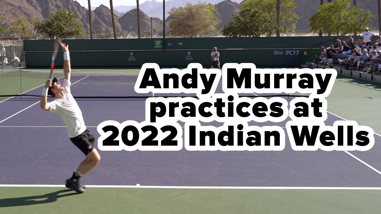 Andy Murray practices at 2022 Indian Wells BNP Paribas Open