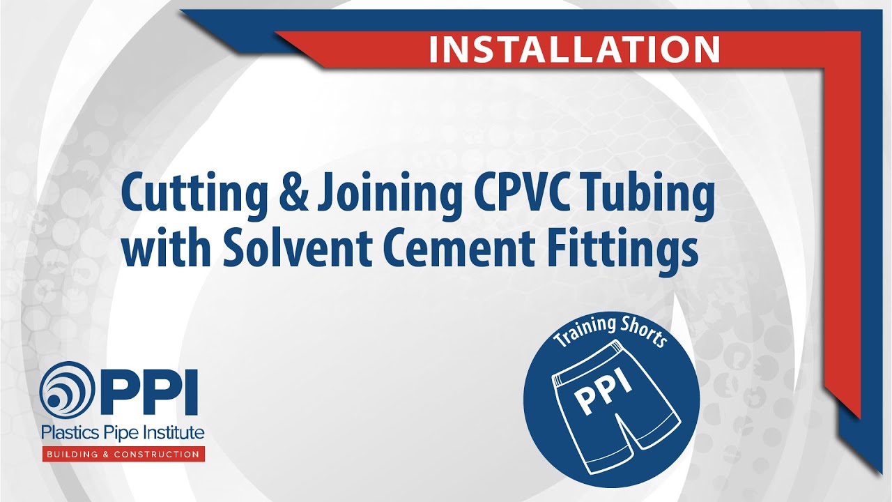 Cutting and Joining CPVC Tubing with Solvent Cement Fittings