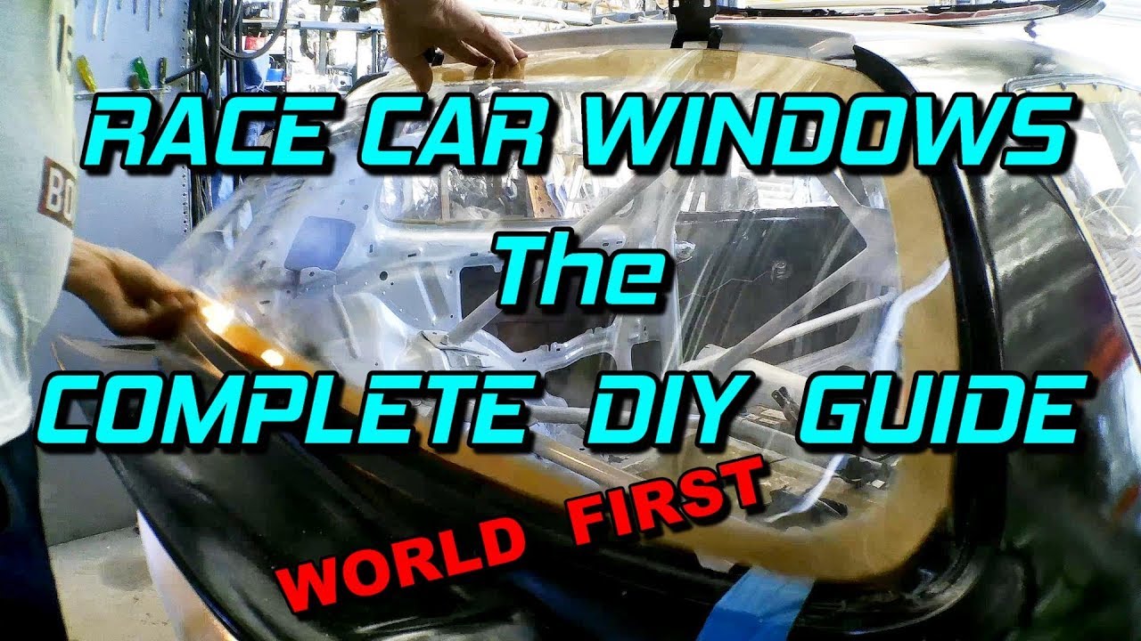 RACE CAR WINDOWS - THE COMPLETE DIY GUIDE