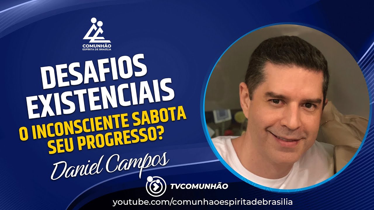Daniel Campos | DESAFIOS EXISTENCIAIS -O INCONSCIENTE SABOTA SEU PROGRESSO? (PALESTRA ESP&Iacute;RITA)