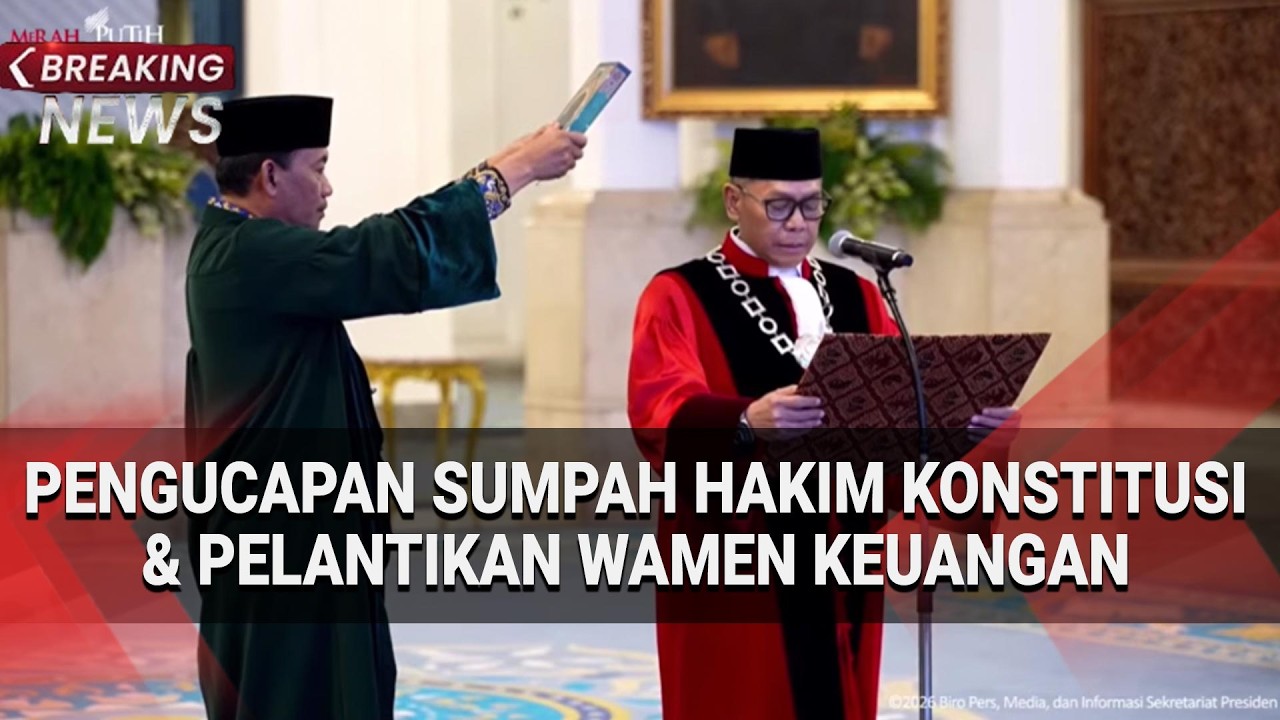 BREAKING NEWS - Pengucapan Sumpah Hakim Konstitusi dan Pelantikan Wamen Keuangan Kabinet Merah Putih