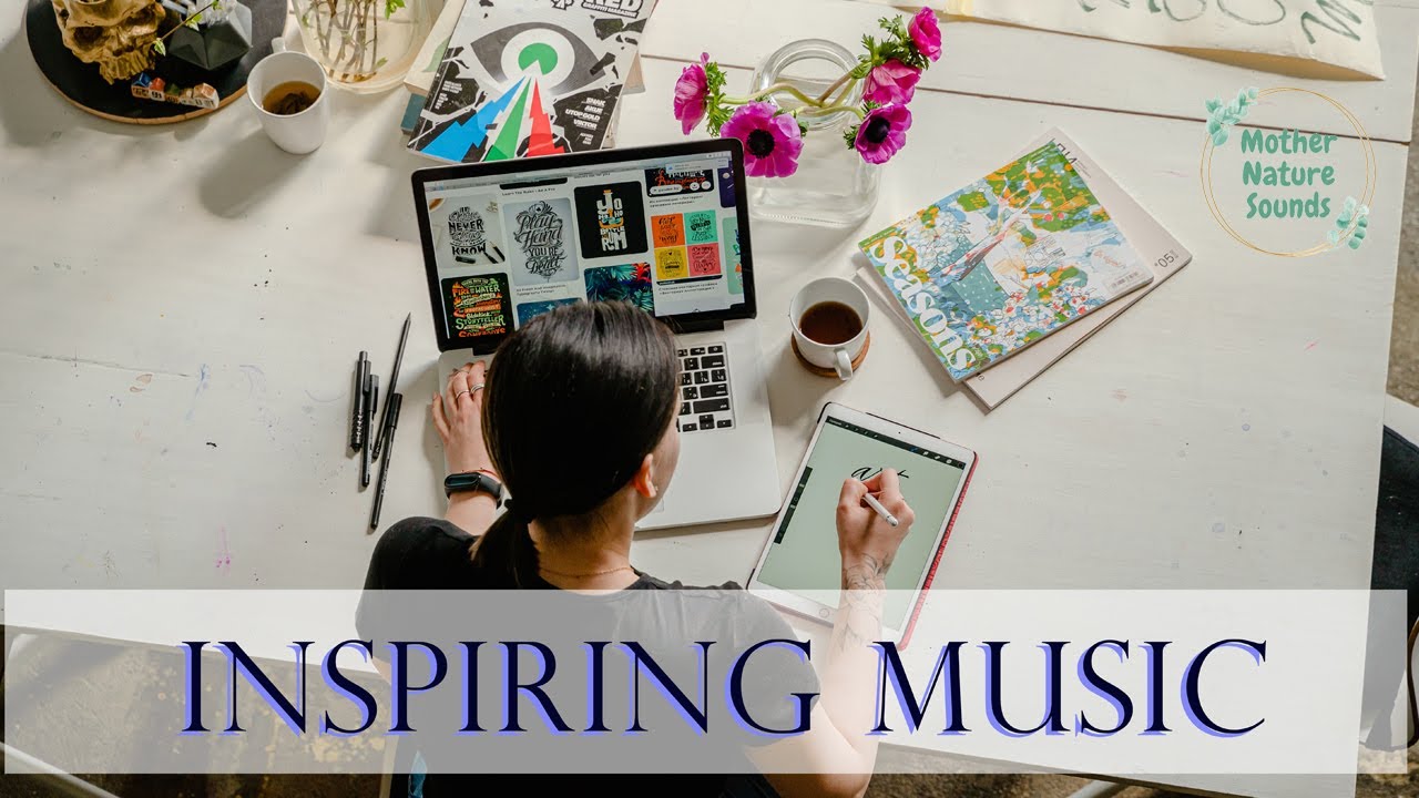 INSPIRNG MUSIC - Motivational Music for Creatives - Music for Work - Music For Study - Peaceful