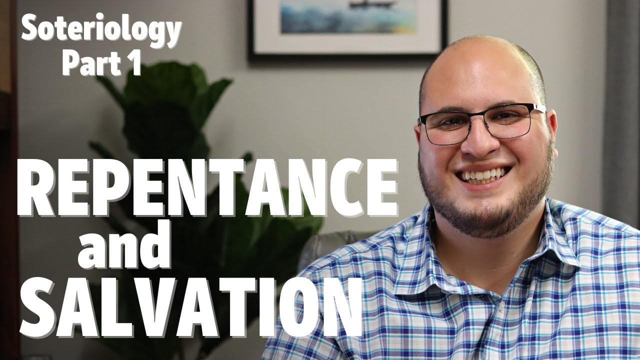 Repentance and Salvation | Soteriology 1