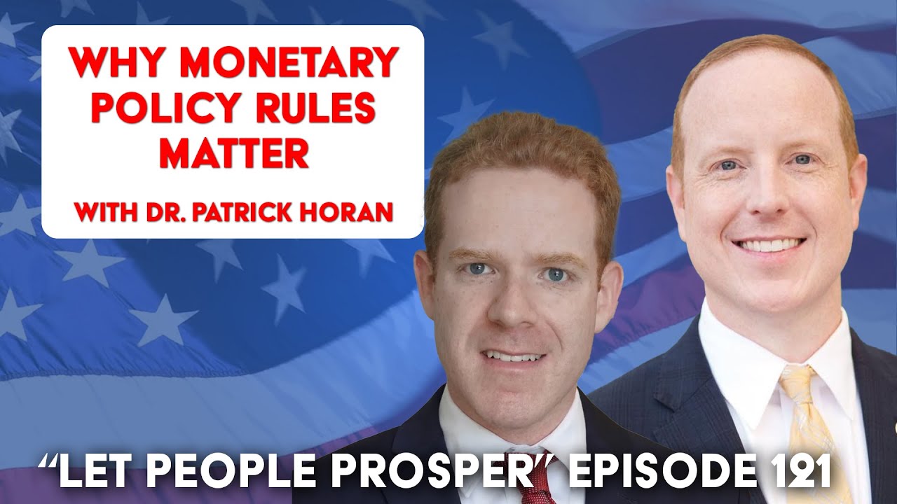 Why Monetary Policy Rules Matter with Dr. Patrick Horan | Let People Prosper Show Ep. 121🎙️