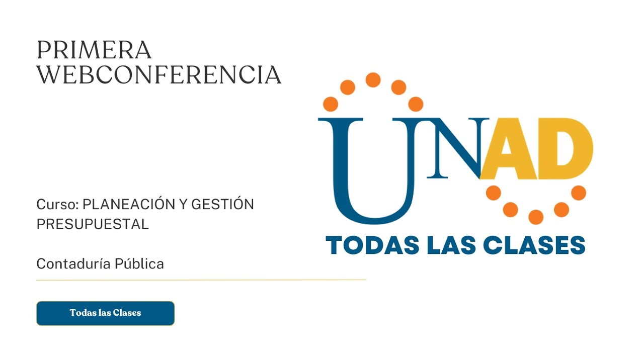 PRIMERA WEB CONFERENCIA PLANEACIÓN Y GESTIÓN PRESUPUESTAL | UNAD