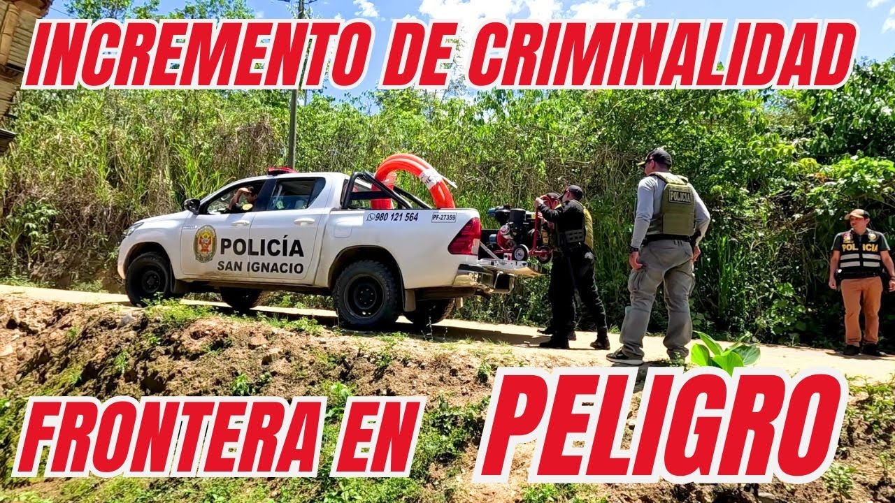 AUMENTA la CRIMINALIDAD trasnacional en la FRONTERA Peru-Ecuador, Esto fue lo que HALLAMOS