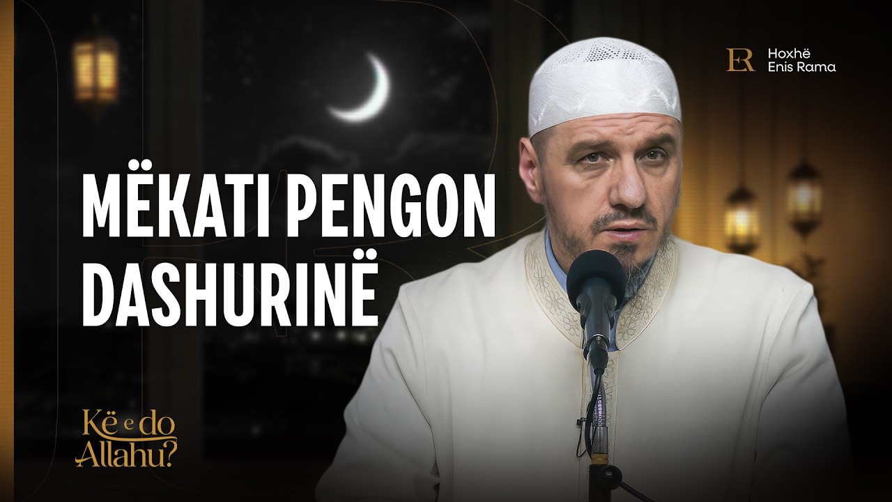 Kë e do Allahu? | 09. Mëkati pengon dashurinë - Enis Rama