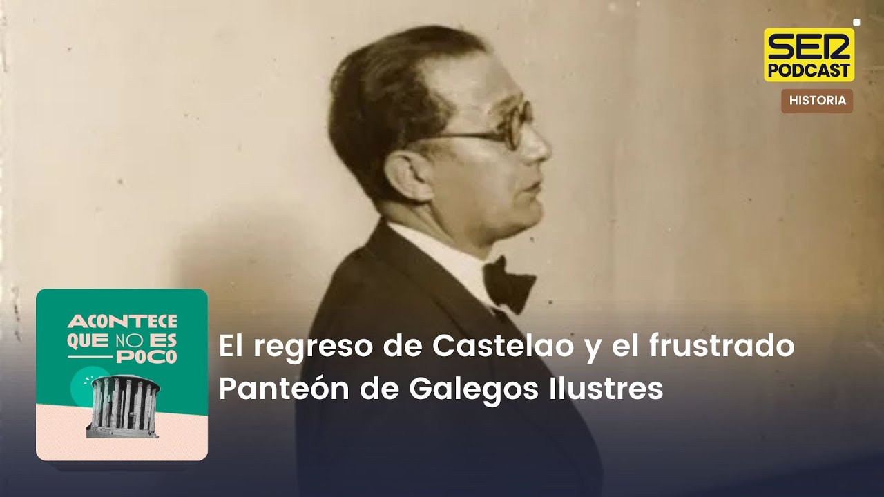 Acontece que no es poco | El regreso de Castelao y el frustrado Panteón de Galegos Ilustres
