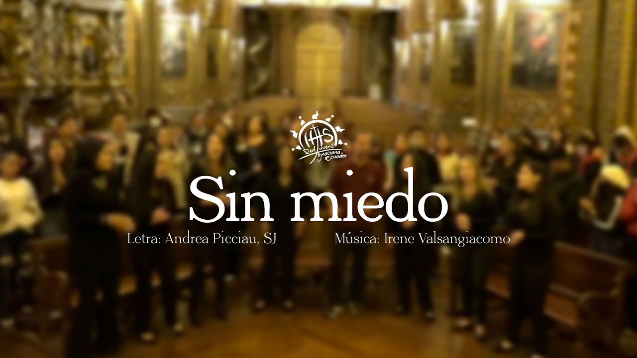 Sin miedo - Cristóbal Fones, SJ y Coro Red Juvenil Ignaciana Ecuador
