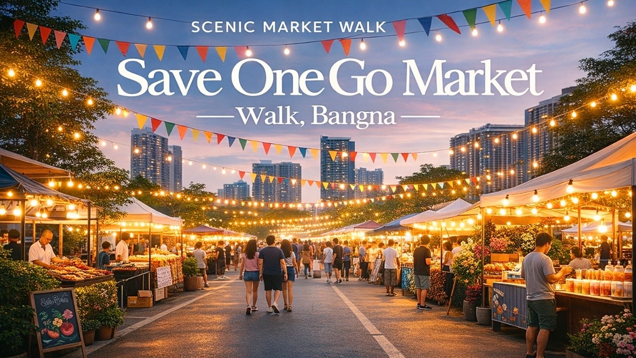 Save One Go Scenic Market Walk, Bangna 🇹🇭 | New Bangkok Night Market Tour & Street Food Vibes