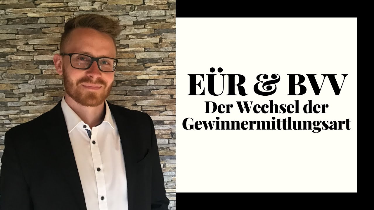 Der Wechsel der Gewinnermittlungsart | Einnahmen-Überschuss-Rechnung & Betriebsvermögensvergleich