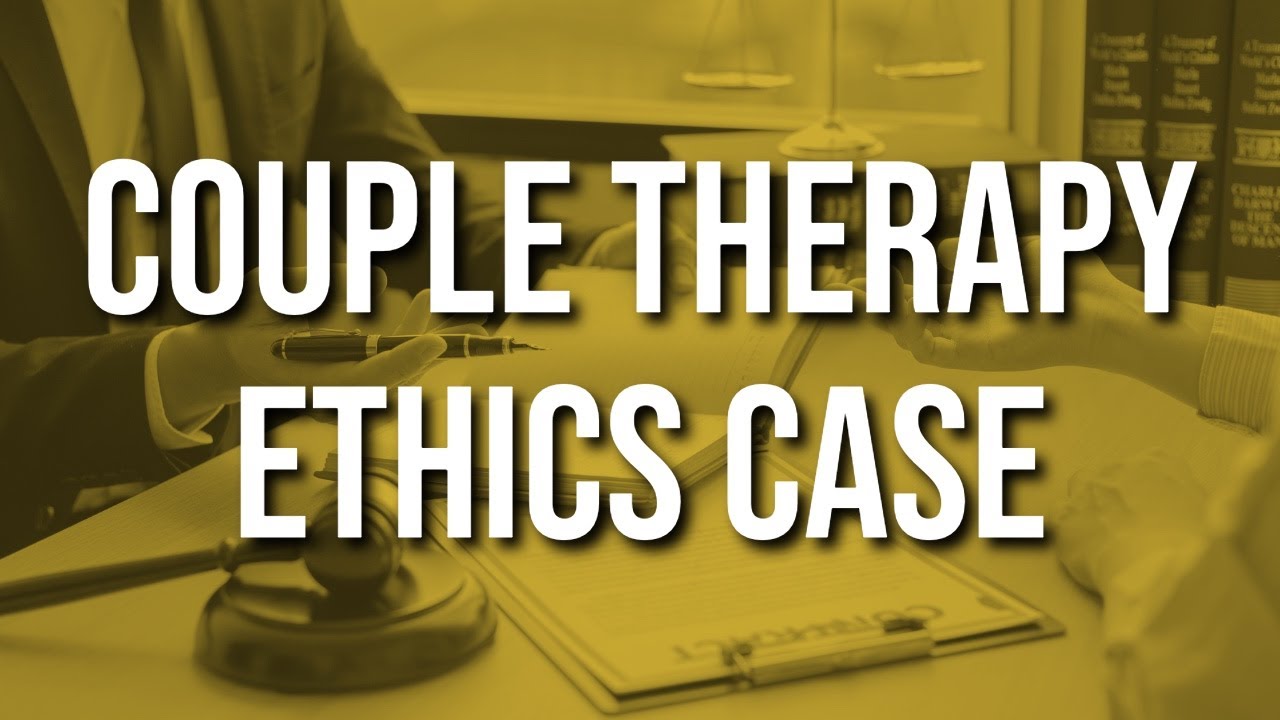Couple Therapy Ethics Case
