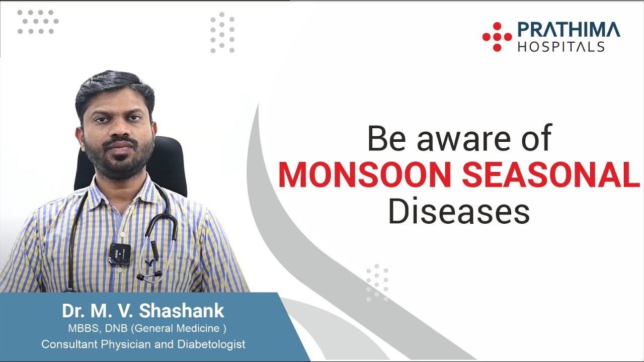 Be aware of Monsoon Seasonal Diseases | Dr. MV Shashank, General Physician | Prathima Hospitals