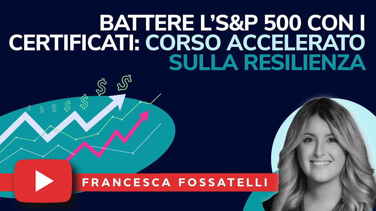 Battere l'S&P 500 con i Certificati di investimento: Corso Accelerato sulla RESILIENZA