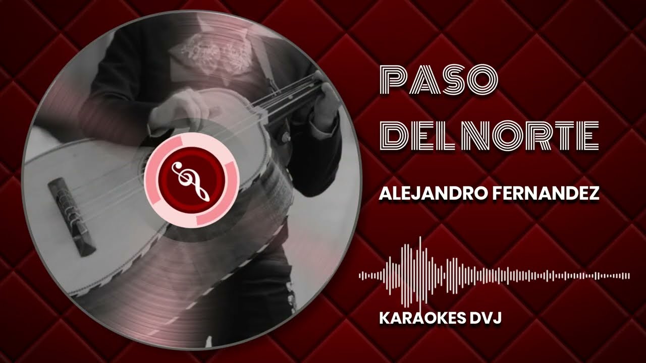 KARAOKE PASO DEL NORTE ALEJANDRO FERNANDEZ