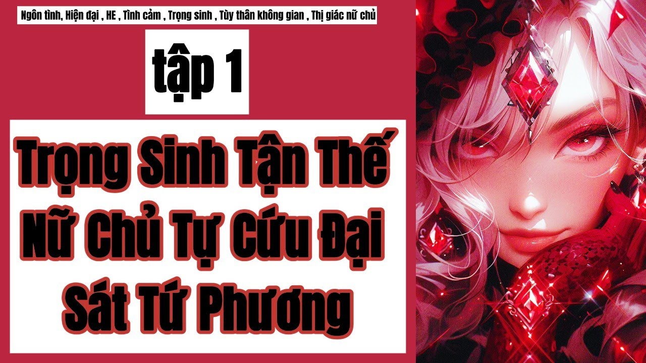 1 Trọng Sinh Tận Thế,Nữ Chủ Tự Cứu, Đại Sát Tứ Phương,Hiện đại ,Trọng sinh , Tùy thân không gian.