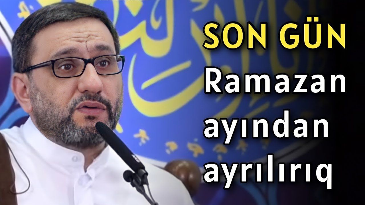 BU G&Uuml;N RAMAZAN AYININ SON G&Uuml;N&Uuml;D&Uuml;R - VİDA X&Uuml;TBƏSİ - HACI ŞAHİN