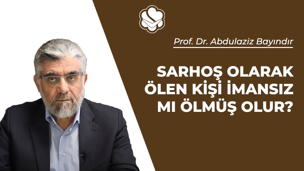 Sarhoş olarak ölen kişi imansız mı ölmüş olur? | Prof. Dr. Abdulaziz BAYINDIR