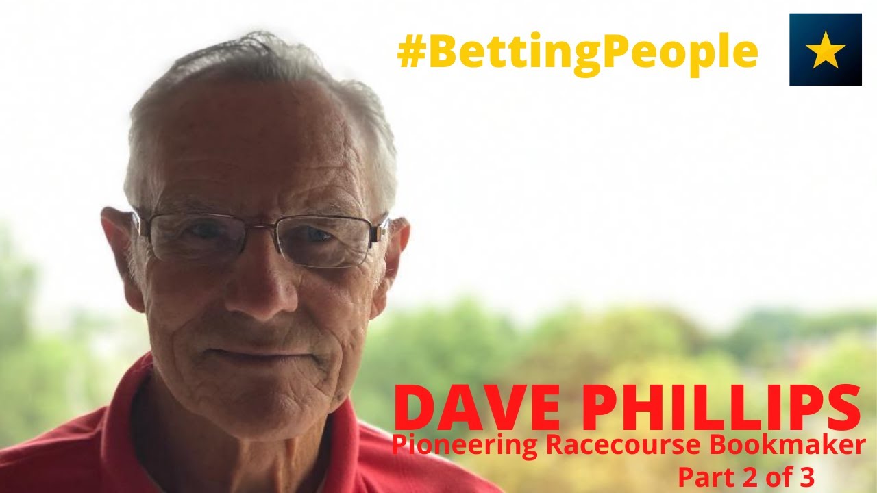 #BettingPeople DAVE PHILLIPS Pioneering Bookmaker 2/3