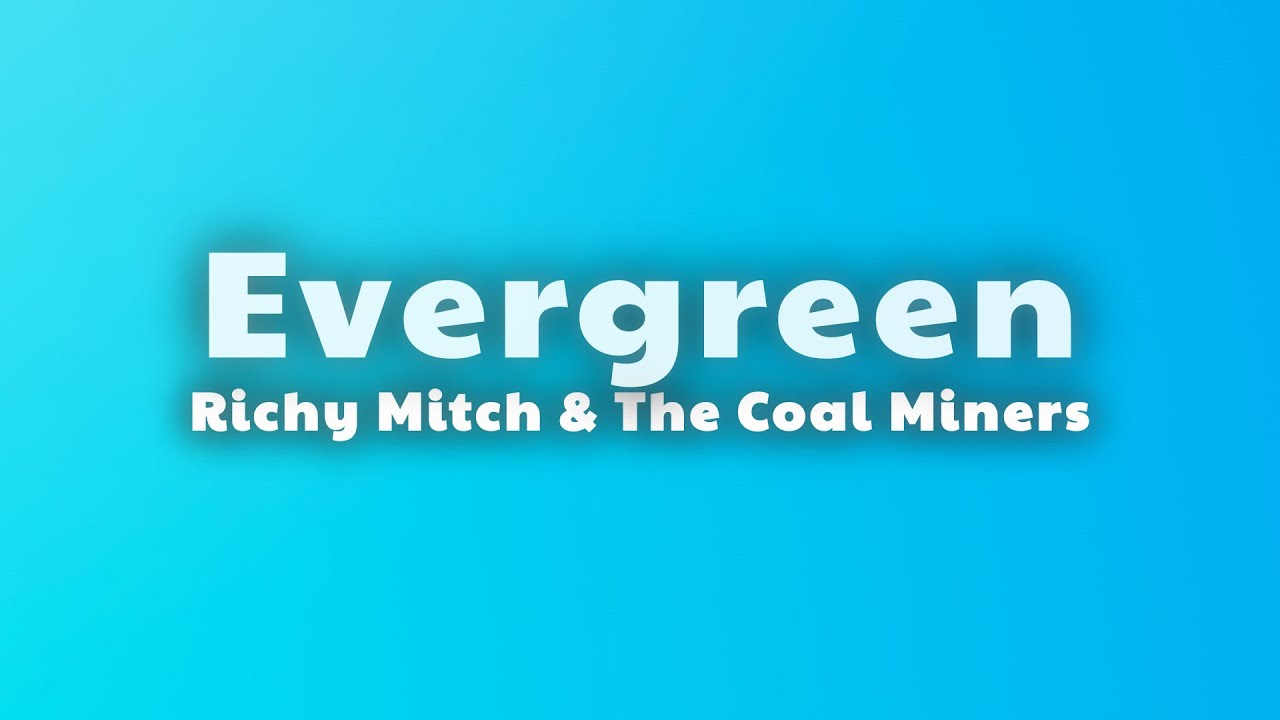Richy Mitch & The Coal Miners - Evergreen (Lyrics)