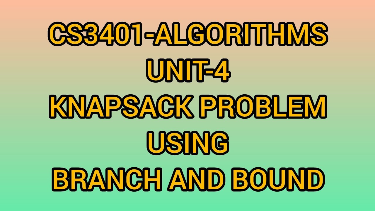 KNAPSACK PROBLEM USING BRANCH AND BOUND / CS3401 ALGORITHMS / UNIT 4