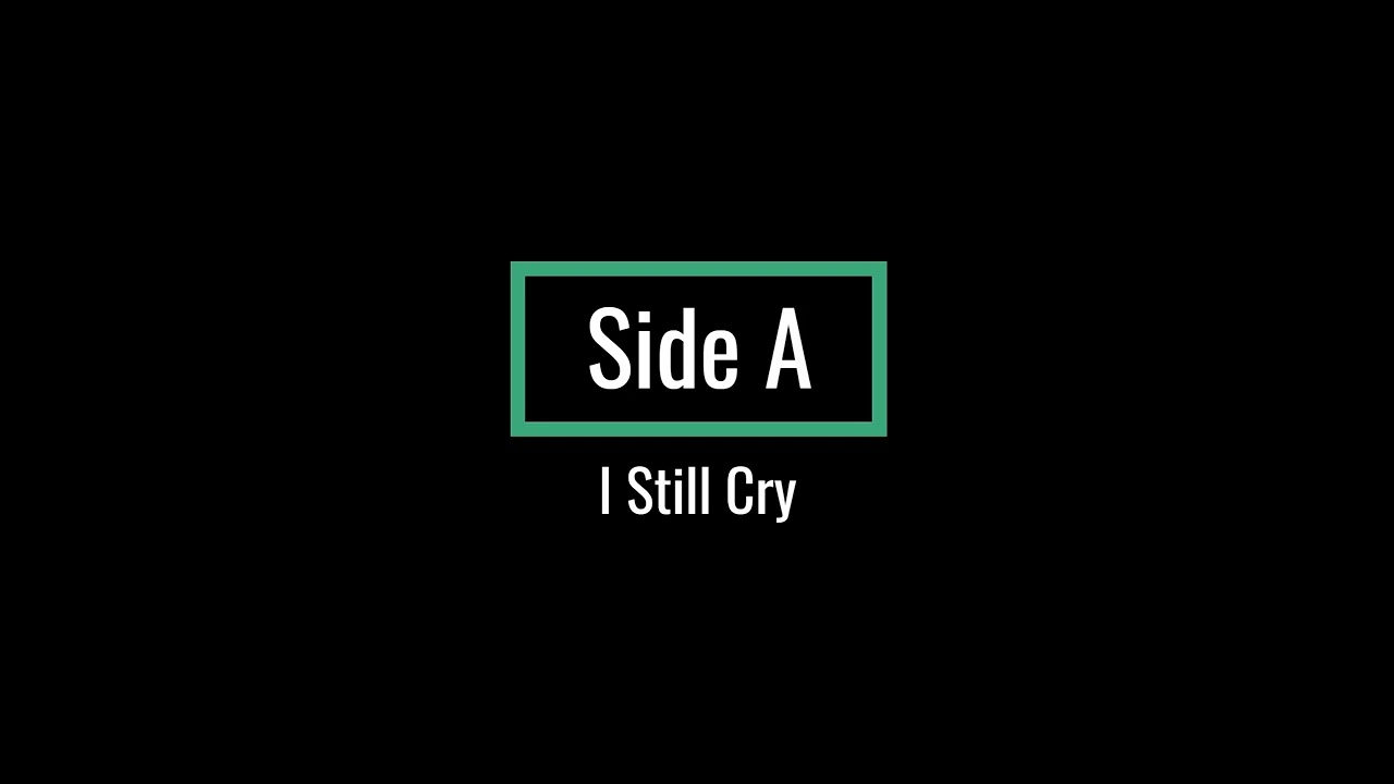 Side A - I Still Cry