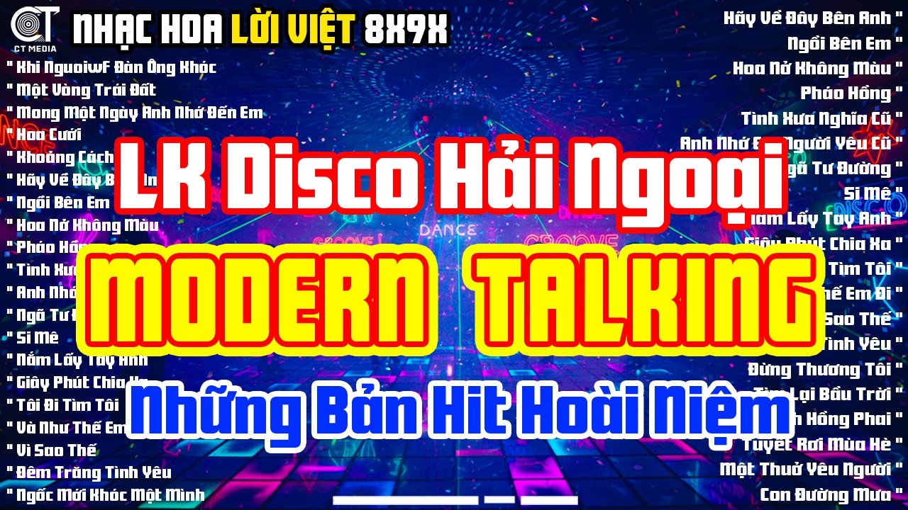 LK Disco Hải Ngoại Modern Talking Cực Sung - Chọn Lọc Album Nhạc Hoa Lời Việt Nhạc Sàn Huyền Thoại