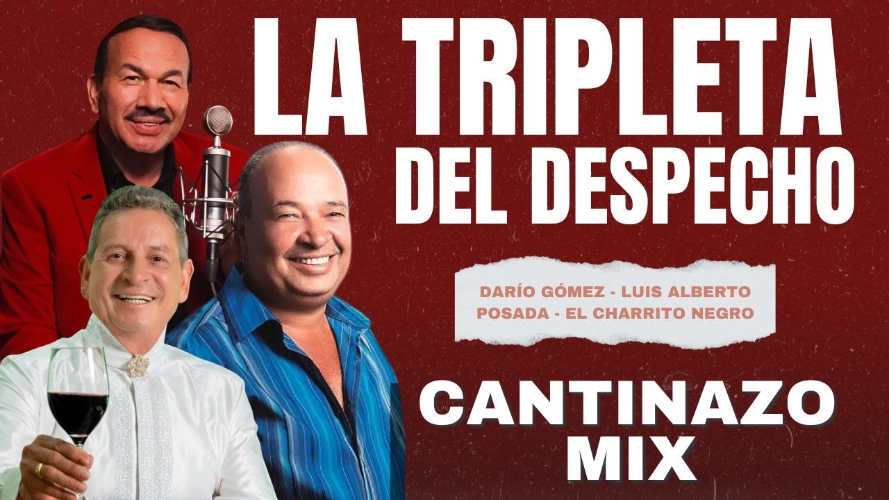 LA TRIPLETA DEL DESPECHO 🍻 Dar&iacute;o G&oacute;mez // Luis Alberto Posada // El Charrito Negro | GRANDES &Eacute;XITOS