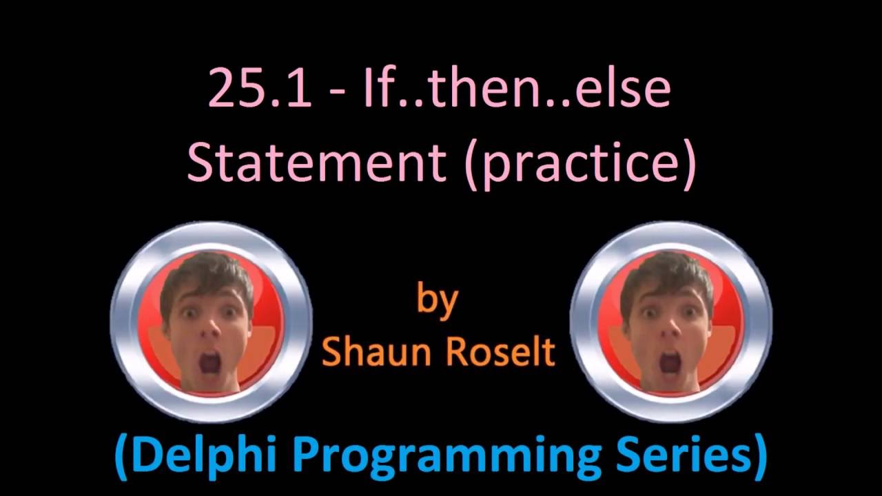 Delphi Programming Series: 25.1 - If..then..else Statement (practice)