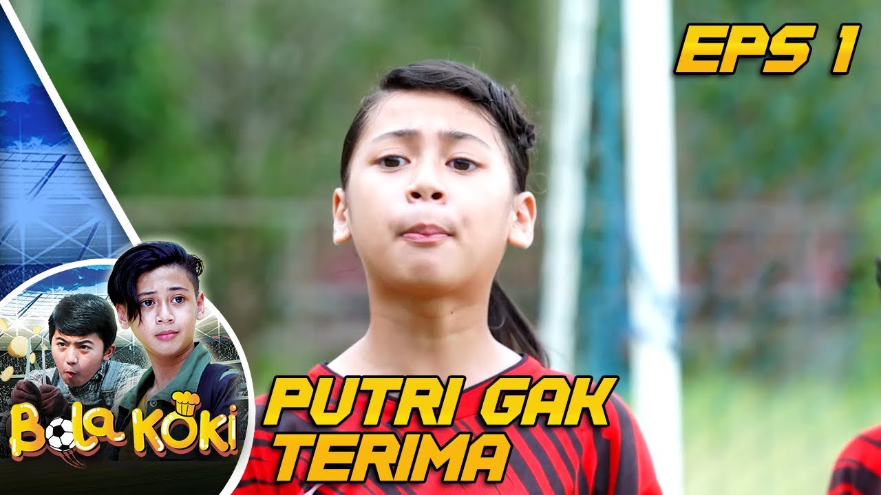 Putri Gak Terima Merasa Dikuclikan Sama Lawan Main Bolanya - Bola Koki Eps 1