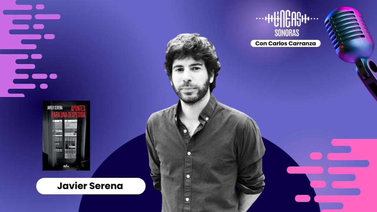 LÍNEAS SONORAS / Javier Serena: Apuntes para una despedida.