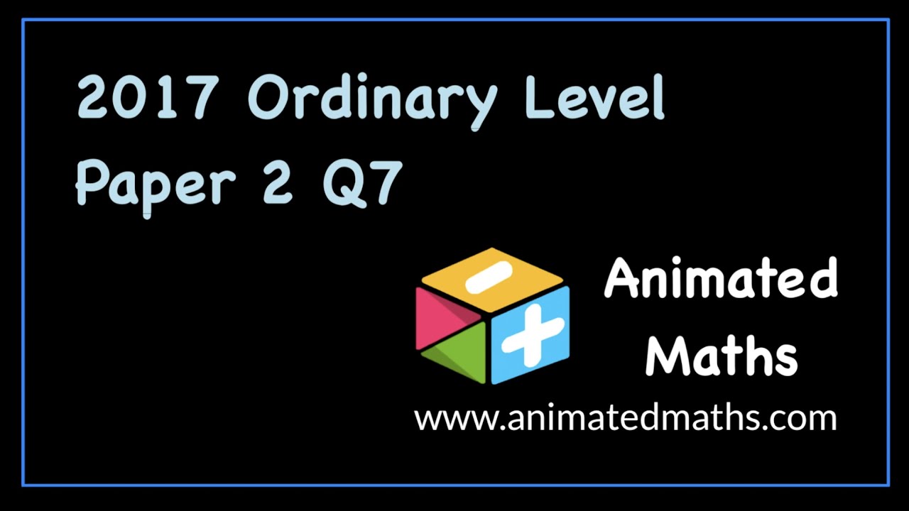 2017 Paper 2 Question 7 - Ordinary Level Leaving Cert Maths