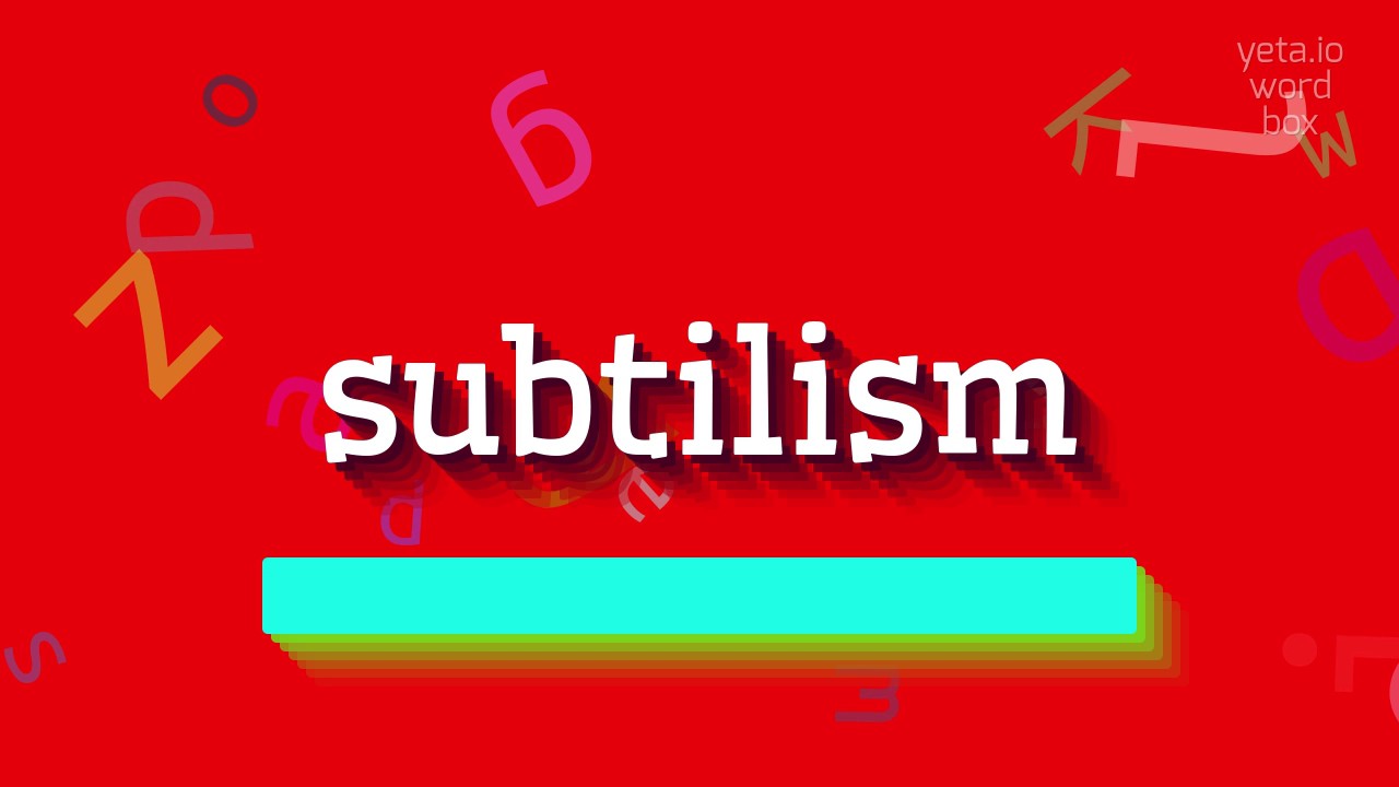 HOW TO PRONOUNCE SUBTILISM?