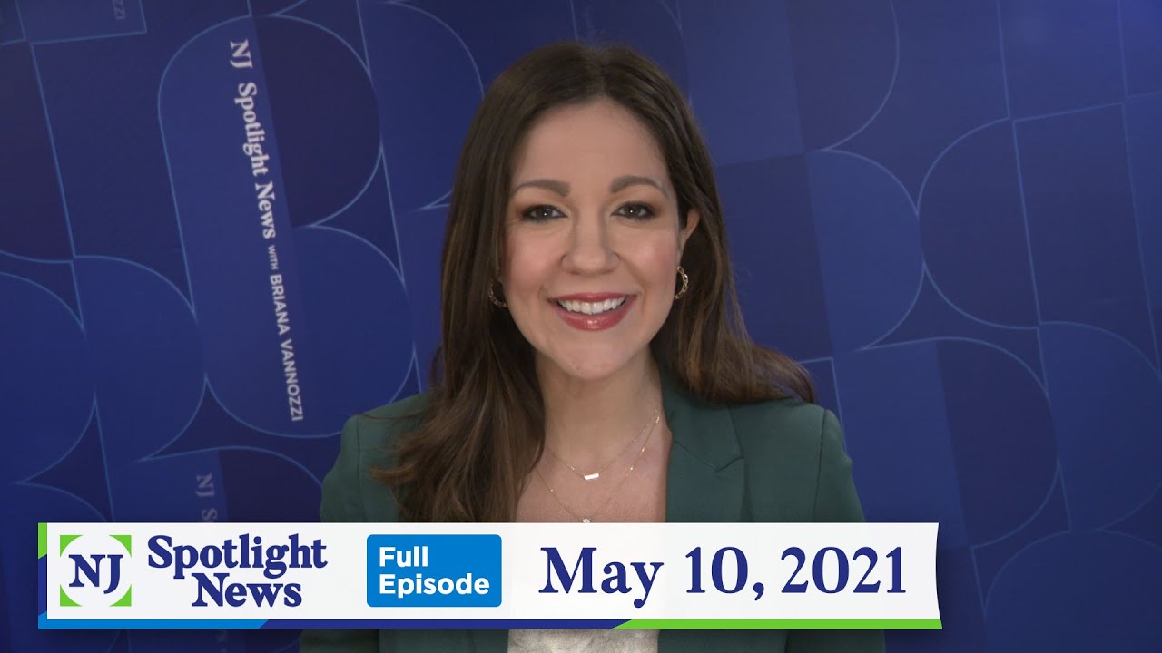 NJ Spotlight News: May 10, 2021