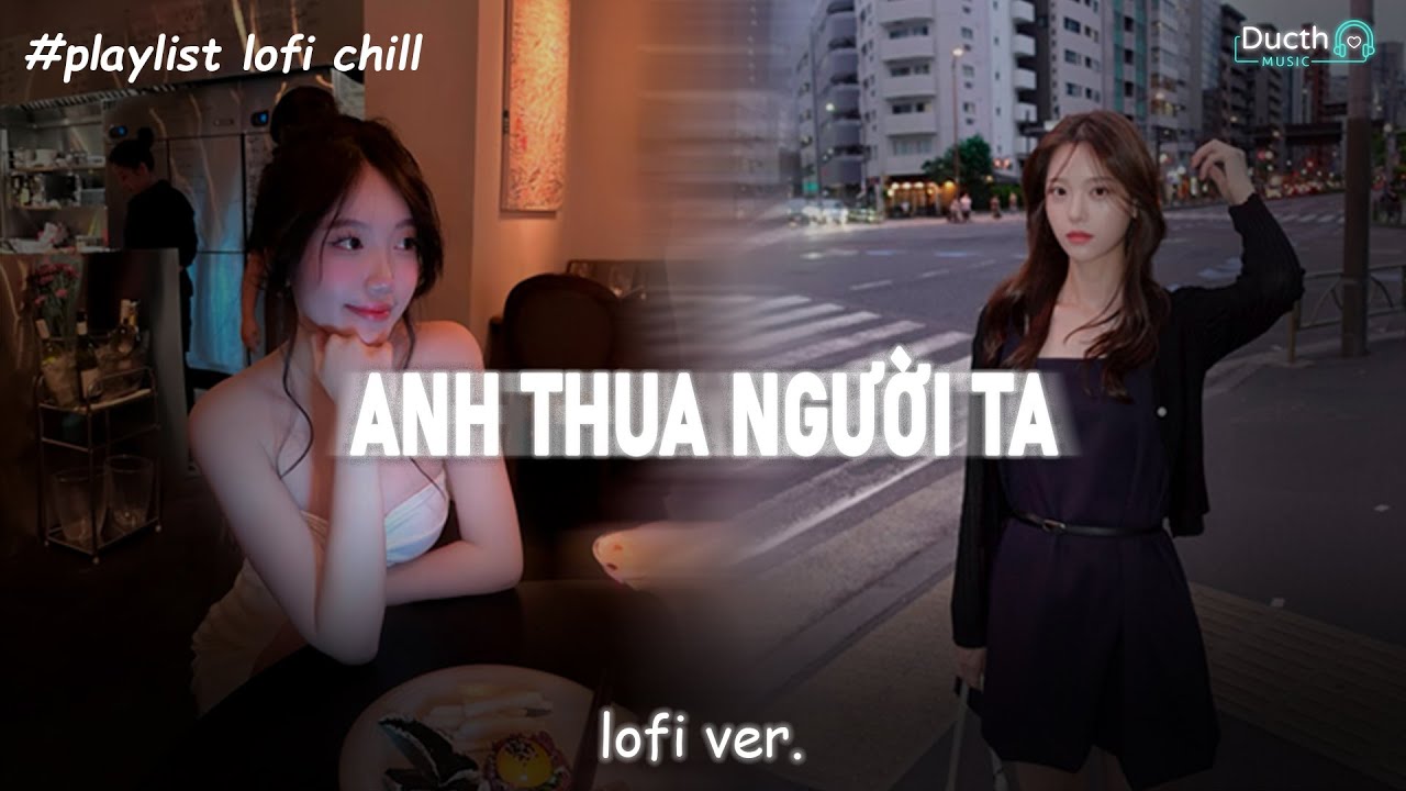 Anh Thua Người Ta Nhiều Lắm Không Cho Em Hạnh Phúc Êm Đềm... Anh Thua Người Ta Nhiều Lắm Lofi Tiktok