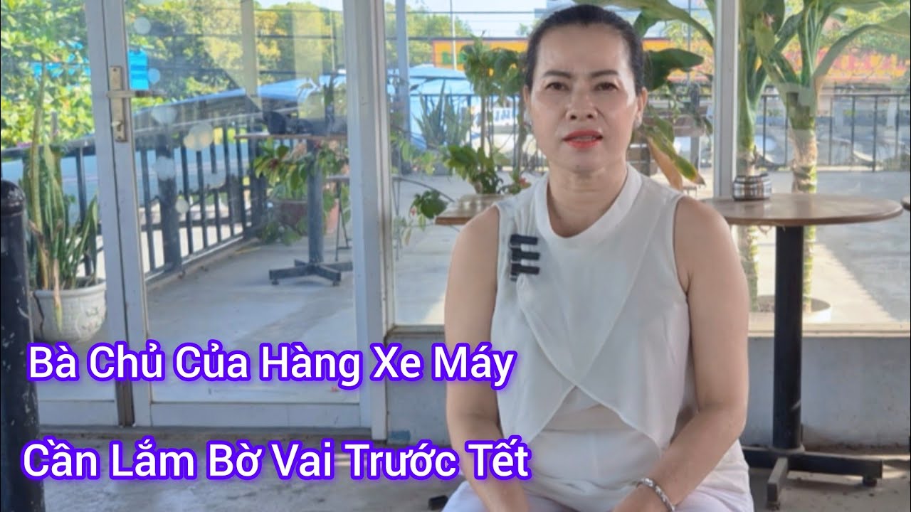 Bà Chủ Của Hàng Xe Máy, Tuyển Chồng Bắc Rễ, Mong Tìm Được Bờ Vai Trước Tết 