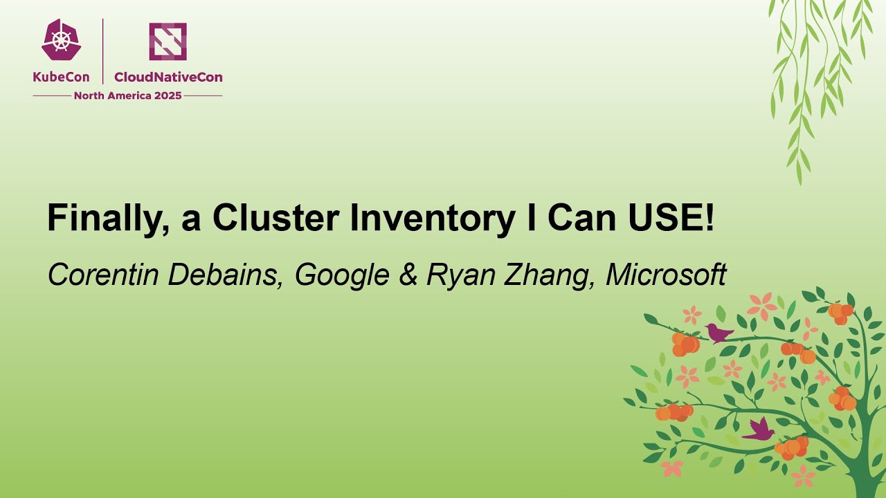 Finally, a Cluster Inventory I Can USE! - Corentin Debains, Google & Ryan Zhang, Microsoft