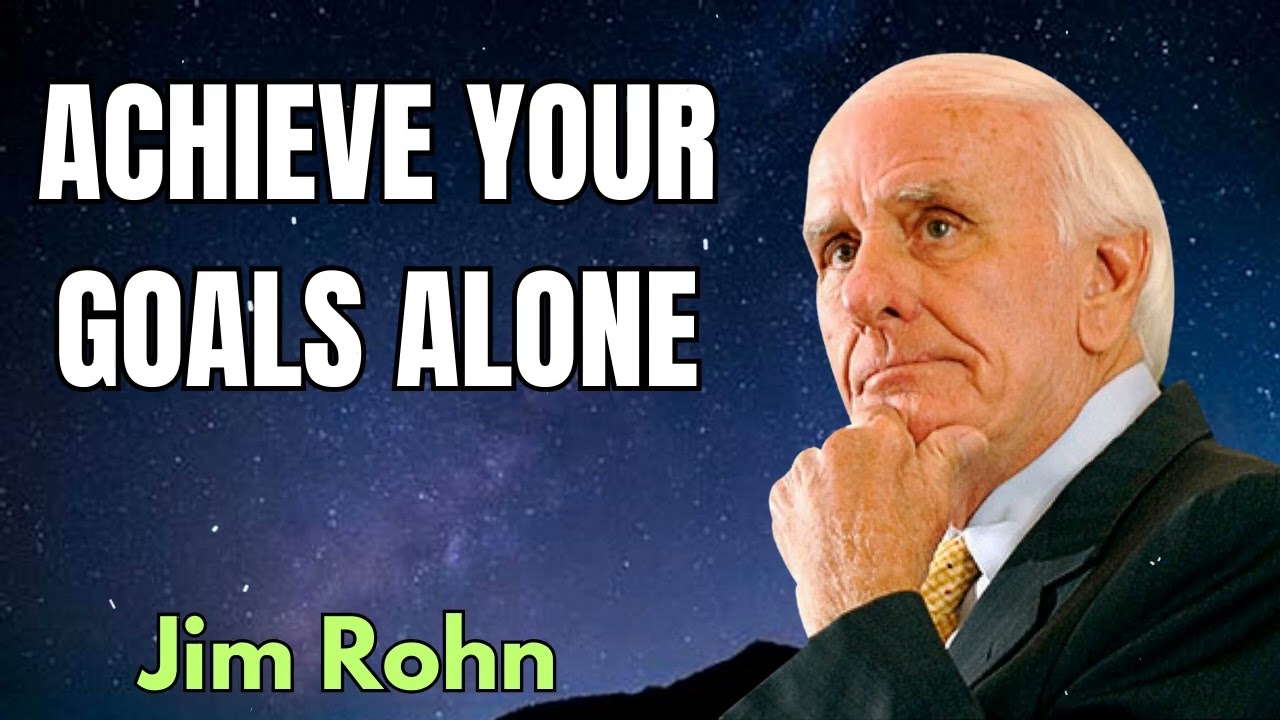 ACHIEVE YOUR GOALS ALONE | Jim Rohn 2024