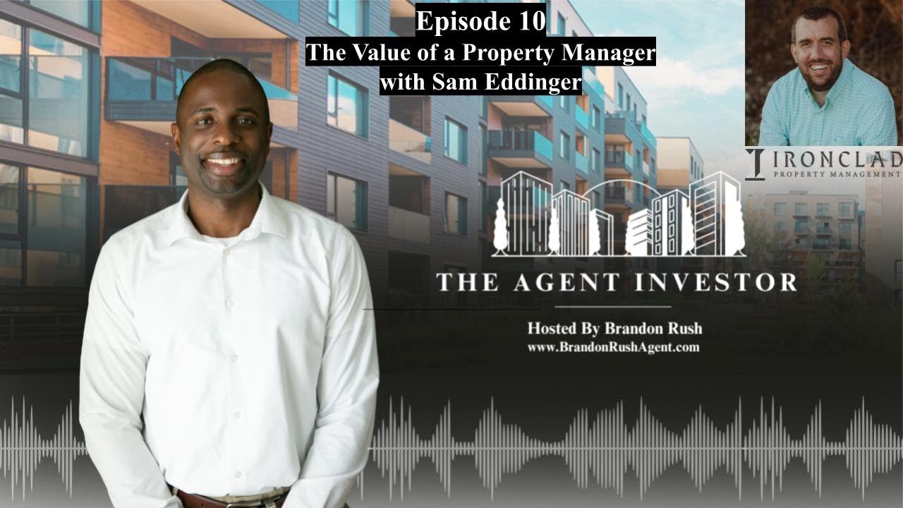The Agent Investor Episode 10: The Value of a Property Manager with Sam Eddinger