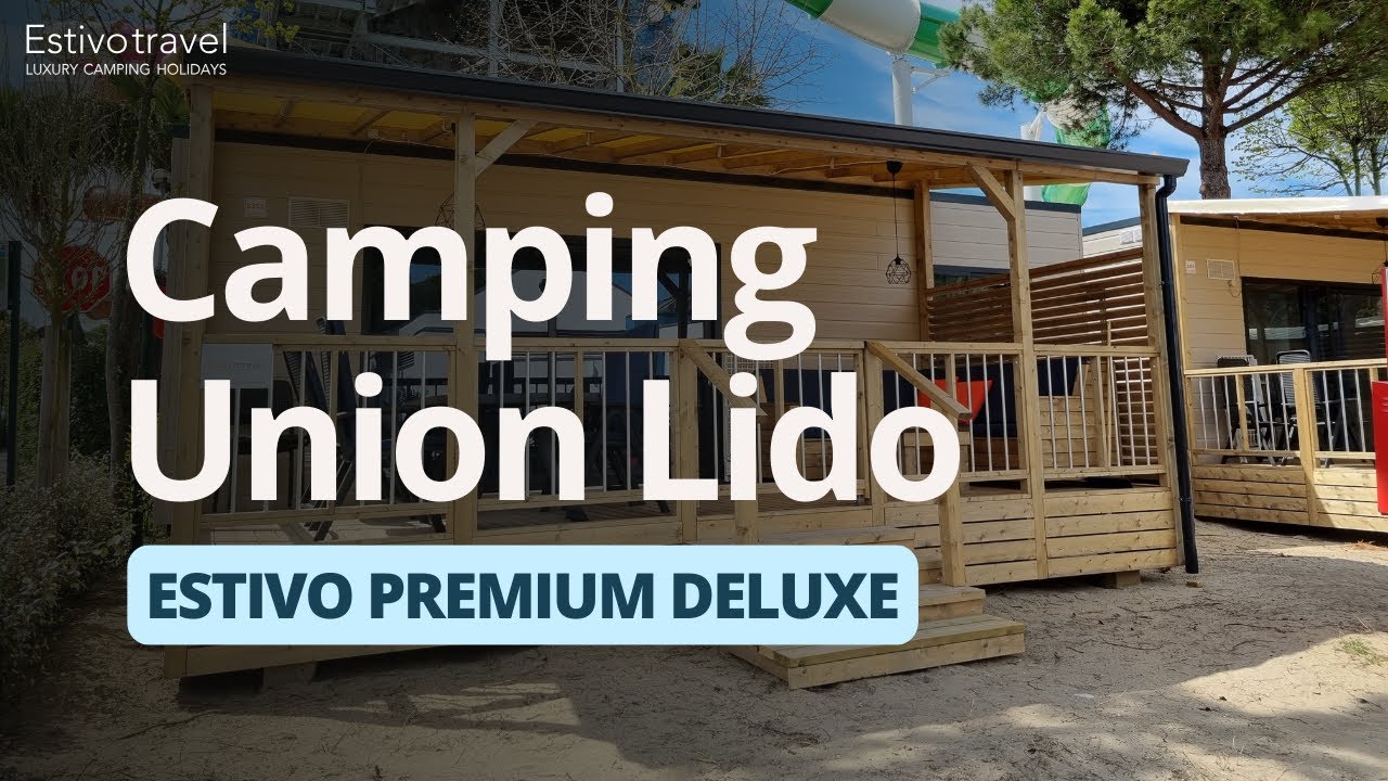 Luxury Camping Holidays at Camping Union Lido: Estivo Premium Deluxe
