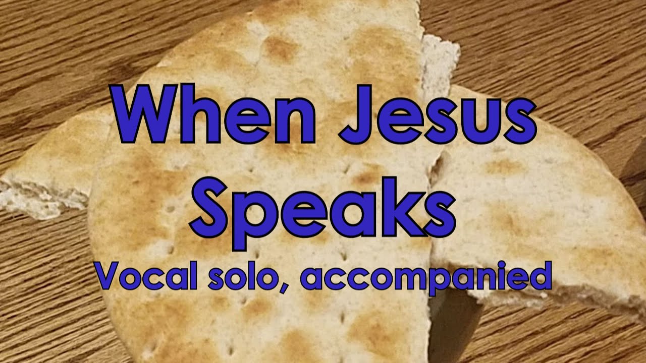 Sacred Vocal Solo for Lent: When Jesus Speaks