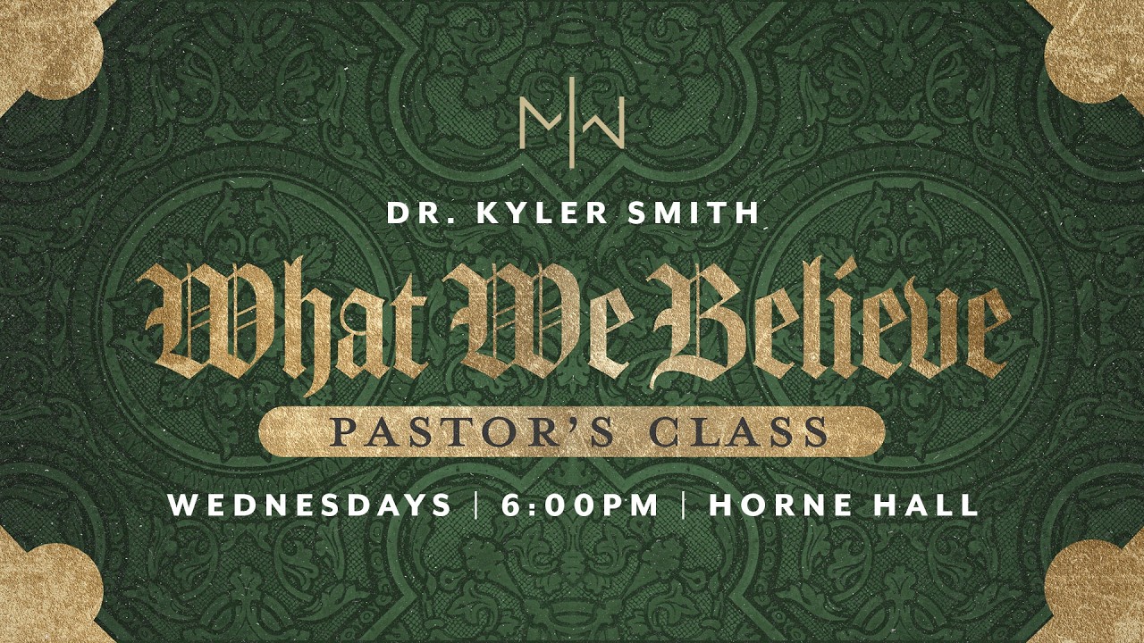 2-18-26 | Pastor’s Class | Dr. Kyler Smith | What We Believe and Why It Matters