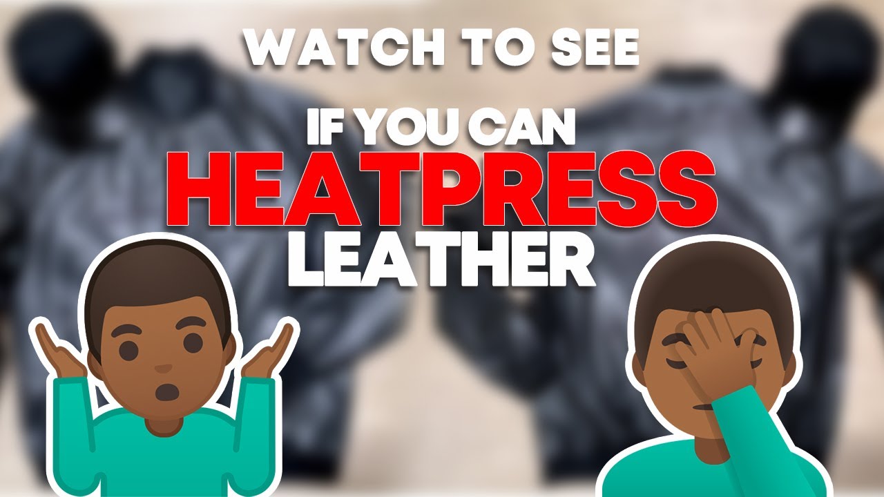 Can Leather be Heatpressed?